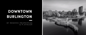 Downtown Burlington Condos by Reserve Properties